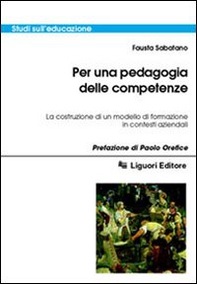 Per una pedagogia delle competenze. La costruzione di un modello di formazione in contesti aziendali - Librerie.coop