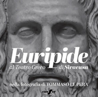 Euripide al Teatro Greco di Siracusa nella fotografia di Tommaso Le Pera. Ediz. italiana e inglese - Librerie.coop