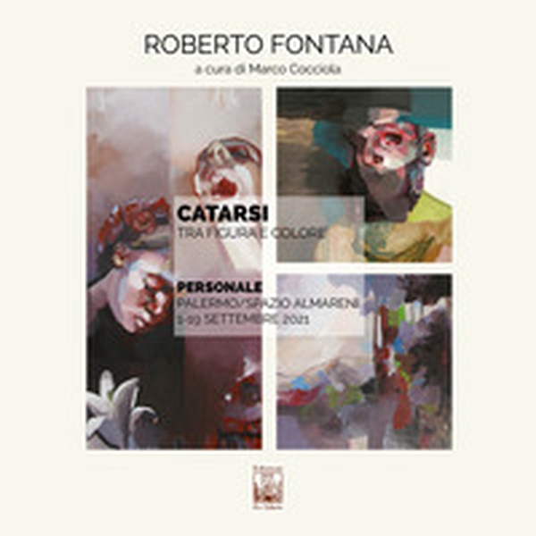 Roberto Fontana. Catarsi. Tra figura e colore. Catalogo della mostra (Palermo, 1-19 settembre 2021) - Librerie.coop Roberto Fontana. Catarsi. Tra figura e colore. Catalogo della mostra (Palermo, 1-19 settembre 2021) - Librerie.coop