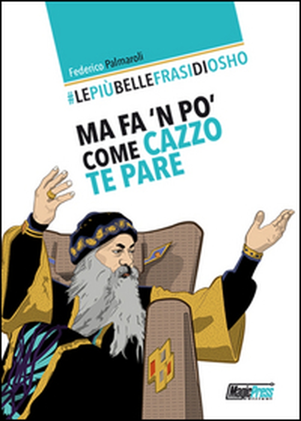 Le più belle frasi di Osho. Ma fa 'n po' come cazzo te pare - Librerie.coop Le più belle frasi di Osho. Ma fa 'n po' come cazzo te pare - Librerie.coop