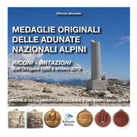 Medaglie originali delle adunate nazionali alpini. Riconi-imitazioni. Dall'Ortigara 1920 a Milano 2019. Medaglie degli anniversari dell'A.N.A. e del Corpo degli Alpini - Librerie.coop