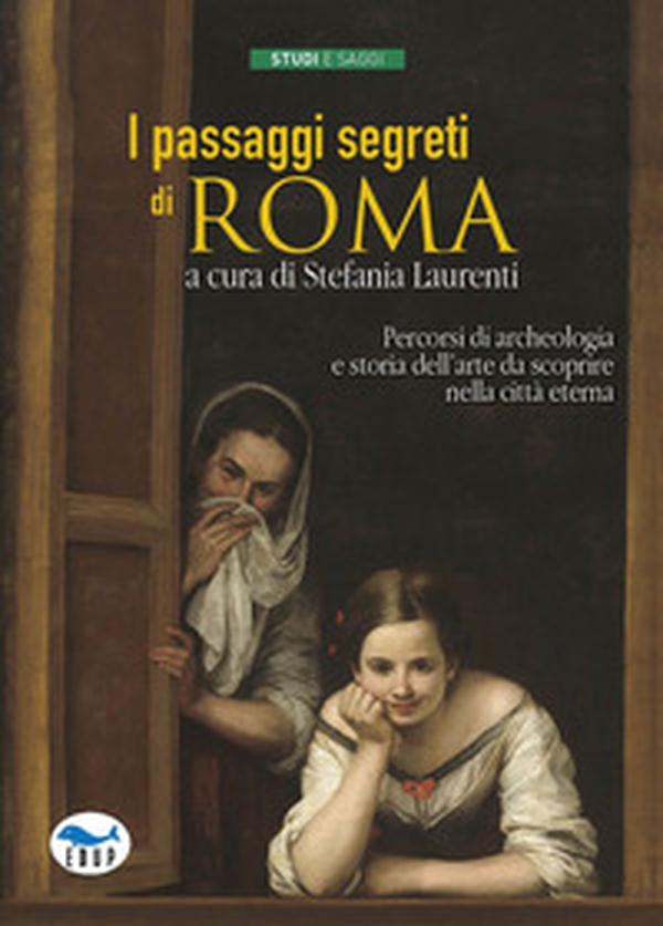 I passaggi segreti di Roma. Percorsi di archeologia e storia dell'arte da scoprire nella città eterna - Librerie.coop I passaggi segreti di Roma. Percorsi di archeologia e storia dell'arte da scoprire nella città eterna - Librerie.coop