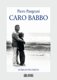 Caro babbo. Storia di vita vissuta - Librerie.coop