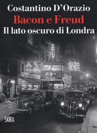 Bacon e Freud. Il lato oscuro d Londra - Librerie.coop