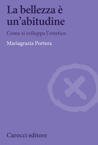 La bellezza è un'abitudine. Come si sviluppa l'estetico - Librerie.coop