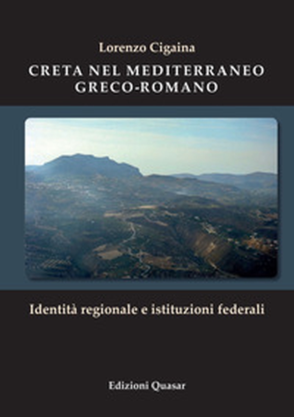 Creta nel Mediterraneo greco-romano. Identità regionale e istituzioni federali - Librerie.coop