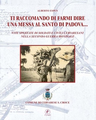 Ti raccomando di farmi dire una messa al Santo di Padova... Vita spezzate di soldati e civili cervaresani nella seconda guerra mondiale - Librerie.coop