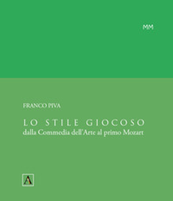 Lo stile giocoso. Dalla Commedia dell'Arte al primo Mozart - Librerie.coop Lo stile giocoso. Dalla Commedia dell'Arte al primo Mozart - Librerie.coop