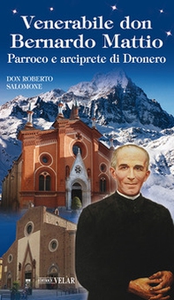 Venerabile don Bernardo Mattio. Parroco e arciprete di Dronero - Librerie.coop