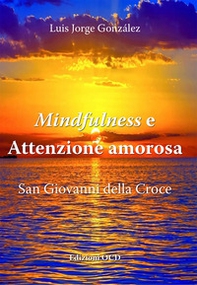 Mindfulness e attenzione amorosa. San Giovanni della Croce - Librerie.coop