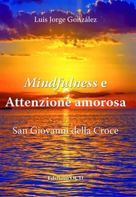 Mindfulness e attenzione amorosa. San Giovanni della Croce - Librerie.coop Mindfulness e attenzione amorosa. San Giovanni della Croce - Librerie.coop