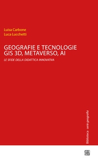 Geografie e tecnologie. GIS 3D, Metaverso, AI le sfide della didattica innovativa - Librerie.coop