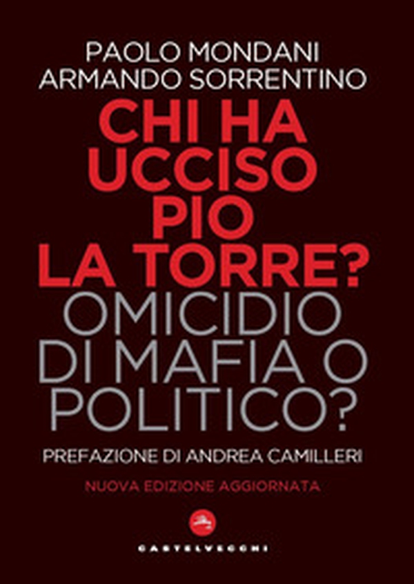 Chi ha ucciso Pio La Torre? Omicidio di mafia o politico? La verità sulla morte del più importante dirigente comunista assassinato in Italia - Librerie.coop Chi ha ucciso Pio La Torre? Omicidio di mafia o politico? La verità sulla morte del più importante dirigente comunista assassinato in Italia - Librerie.coop