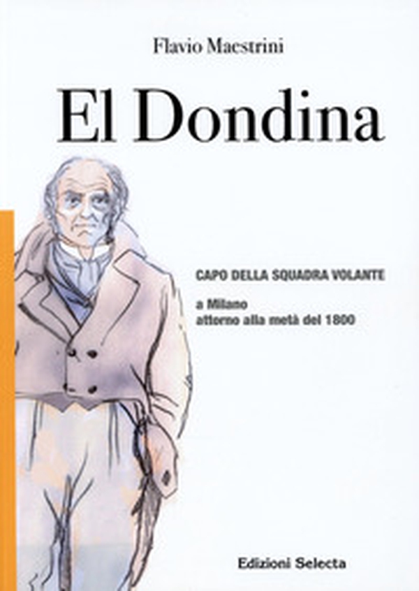 El Dondina. Capo della squadra volante a Milano attorno alla metà del 1800 - Librerie.coop El Dondina. Capo della squadra volante a Milano attorno alla metà del 1800 - Librerie.coop
