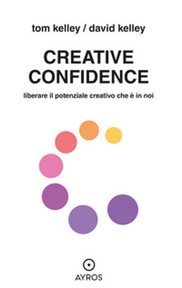 Creative confidence. Liberare il potenziale creativo che è in noi - Librerie.coop Creative confidence. Liberare il potenziale creativo che è in noi - Librerie.coop