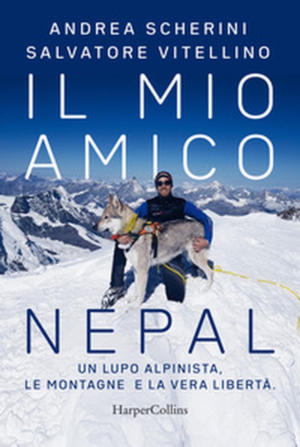 Il mio amico Nepal. Un lupo alpinista. Le montagne e la vera libertà - Librerie.coop Il mio amico Nepal. Un lupo alpinista. Le montagne e la vera libertà - Librerie.coop