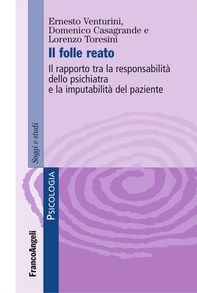 Il folle reato. Il rapporto tra la responsabilità dello psichiatra e la imputabilità del paziente - Librerie.coop