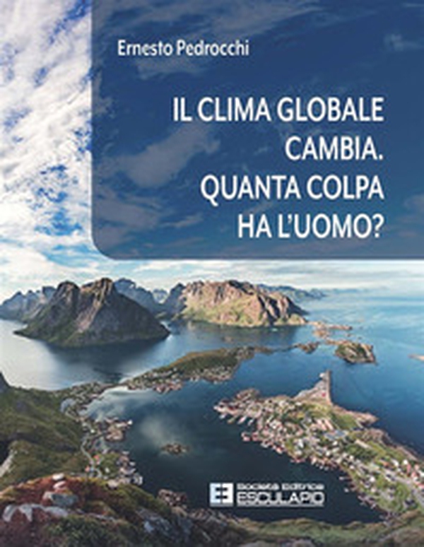 Il clima globale cambia. Quanta colpa ha l'uomo? - Librerie.coop Il clima globale cambia. Quanta colpa ha l'uomo? - Librerie.coop