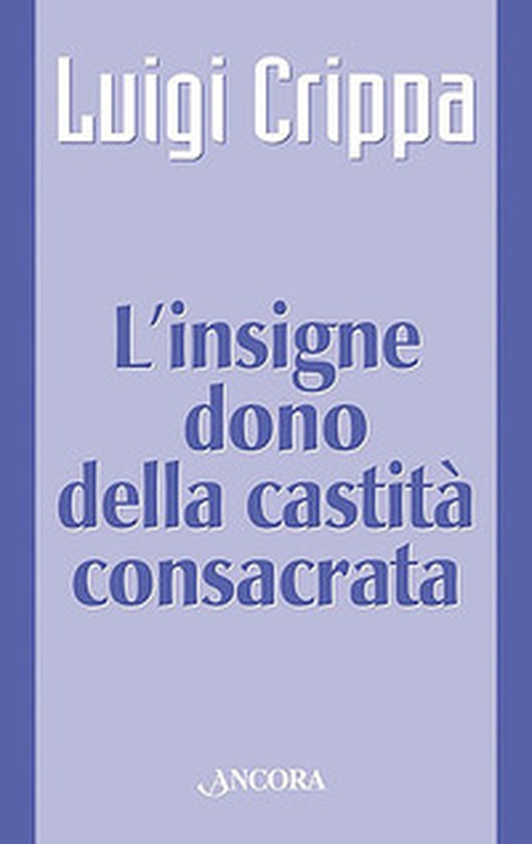 L'insigne dono della castità consacrata - Librerie.coop