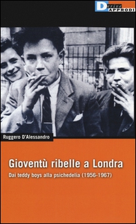 Gioventù ribelle a Londra. Dai teddy boys alla psichedelia (1956-1967) - Librerie.coop