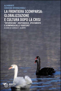 La frontiera scomparsa: globalizzazione e cultura dopo la crisi. Entgrenzung: indipendenza, spostamento e scomparsa delle frontiere? - Librerie.coop