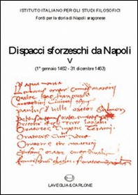 Dispacci sforzeschi da Napoli (1° gennaio 1462-31 dicembre 1463) - Librerie.coop