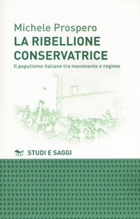 La ribellione conservatrice. Il populismo italiano tra movimento e regime - Librerie.coop La ribellione conservatrice. Il populismo italiano tra movimento e regime - Librerie.coop