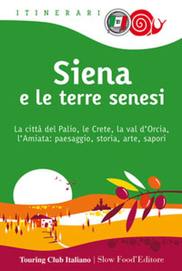 Siena e le terre senesi. La città del palio, le crete, la val d'Orcia, l'Amiata: paesaggio, storia, arte, sapori - Librerie.coop Siena e le terre senesi. La città del palio, le crete, la val d'Orcia, l'Amiata: paesaggio, storia, arte, sapori - Librerie.coop