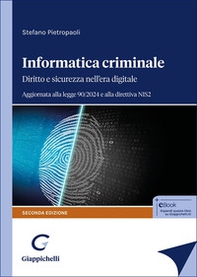 Informatica criminale. Diritto e sicurezza nell'era digitale. Aggiornata alla legge 90/2024 e alla direttiva NIS2 - Librerie.coop