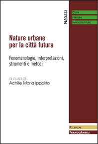 Nature urbane per la città futura. Fenomenologie, interpretazioni, strumenti e metodi - Librerie.coop