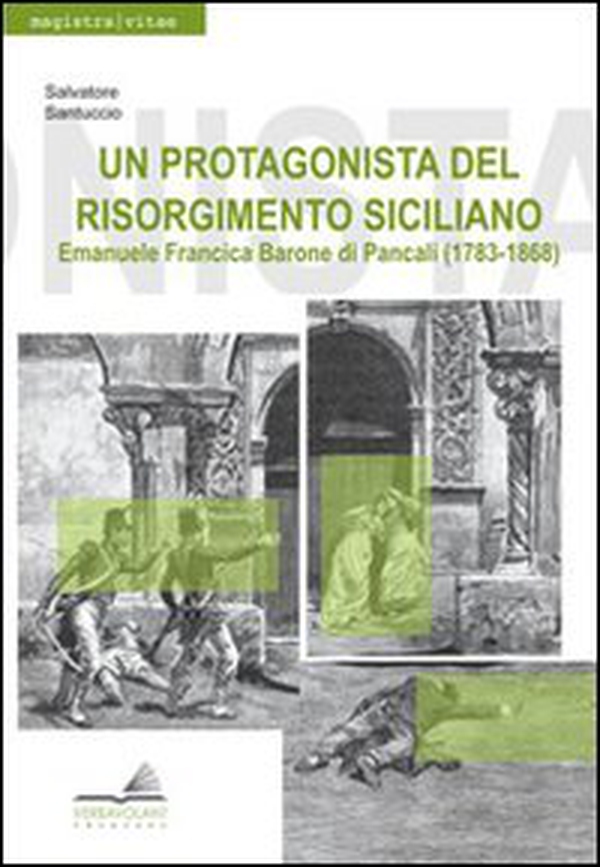 Un protagonista del Risorgimento siciliano. Emanuele Francica barone di Pancali (1783-1868) - Librerie.coop Un protagonista del Risorgimento siciliano. Emanuele Francica barone di Pancali (1783-1868) - Librerie.coop