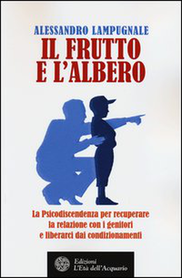 Il frutto e l'albero. La psicodiscendenza per recuperare la relazione con i genitori e liberarci dai condizionamenti - Librerie.coop Il frutto e l'albero. La psicodiscendenza per recuperare la relazione con i genitori e liberarci dai condizionamenti - Librerie.coop