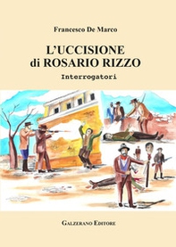 L'uccisione di Rosario Rizzo. Interrogatori - Librerie.coop