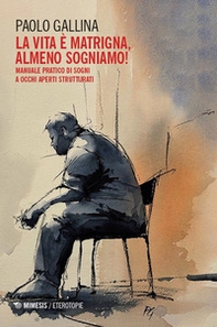 La Lvita è matrigna, almeno sogniamo! Manuale pratico di sogni a occhi aperti strutturati - Librerie.coop
