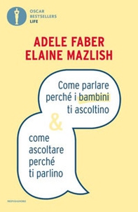 Come parlare perché i bambini ti ascoltino & come ascoltare perché ti parlino - Librerie.coop