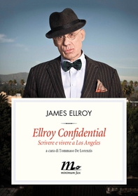 Ellroy Confidential. Scrivere e vivere a Los Angeles - Librerie.coop Ellroy Confidential. Scrivere e vivere a Los Angeles - Librerie.coop