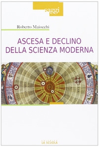 Ascesa e declino della scienza moderna - Librerie.coop