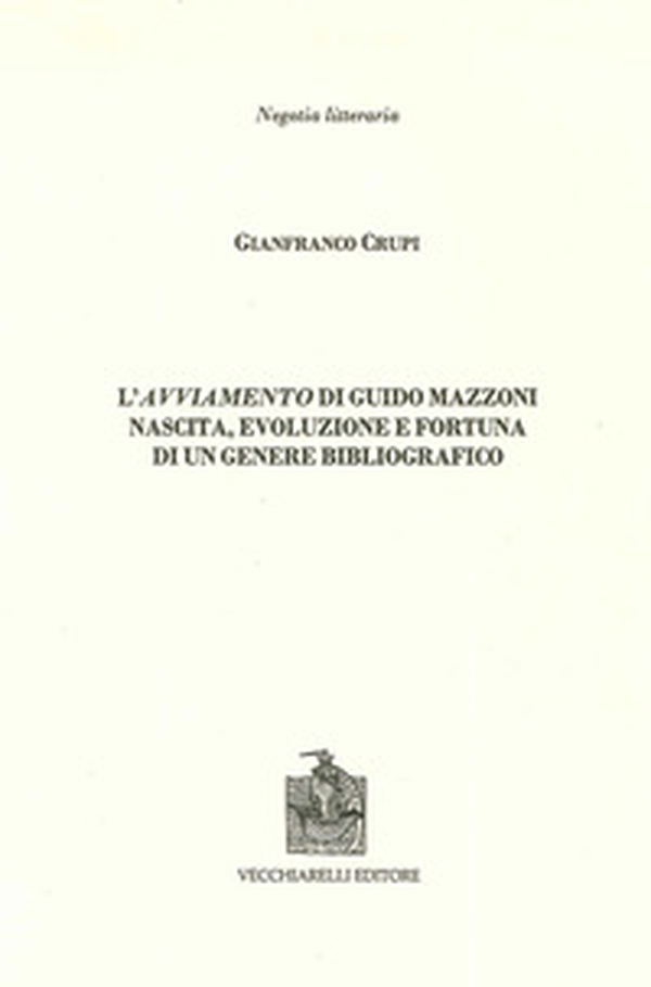 L'avviamento di Guido Mazzoni. Nascita, evoluzione e fortuna di un genere bibliografico - Librerie.coop L'avviamento di Guido Mazzoni. Nascita, evoluzione e fortuna di un genere bibliografico - Librerie.coop