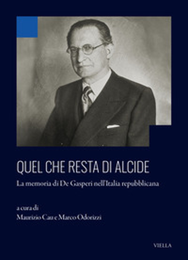 Quel che resta di Alcide. La memoria di De Gasperi nell'Italia repubblicana - Librerie.coop