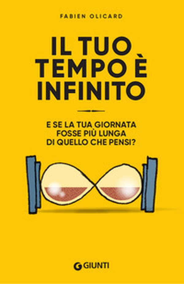 Il tuo tempo è infinito. E se la tua giornata fosse più lunga di quello che pensi? - Librerie.coop Il tuo tempo è infinito. E se la tua giornata fosse più lunga di quello che pensi? - Librerie.coop