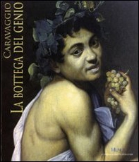 Caravaggio. La bottega del genio. Catalogo della mostra (Roma, 22 dicembre 2010-29 maggio 2011) - Librerie.coop