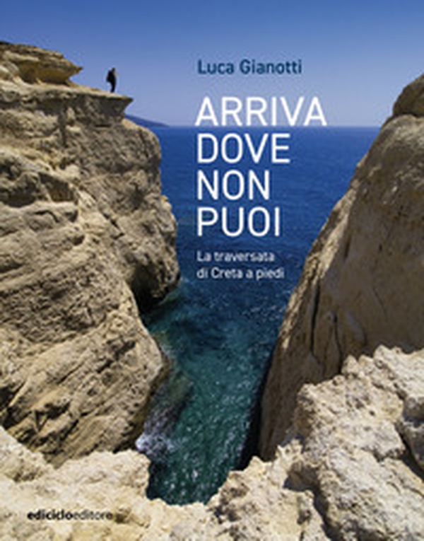 Arriva dove non puoi. La traversata di Creta a piedi - Librerie.coop Arriva dove non puoi. La traversata di Creta a piedi - Librerie.coop
