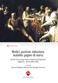 Medici, pazienti, istituzioni, malattie: pagine di storia. Atti del VI convegno storico-sanitario di Capitanata (Foggia 25-26 novembre 2022) - Librerie.coop