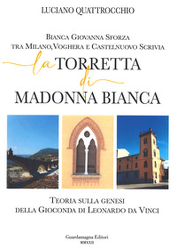 La torretta di Madonna bianca. Bianca Giovanna Sforza tra Milano, Voghera e Castelnuovo Scrivia - Librerie.coop La torretta di Madonna bianca. Bianca Giovanna Sforza tra Milano, Voghera e Castelnuovo Scrivia - Librerie.coop