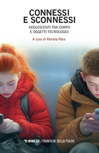 Connessi e sconnessi. Adolescenti tra corpo e oggetti tecnologici - Librerie.coop
