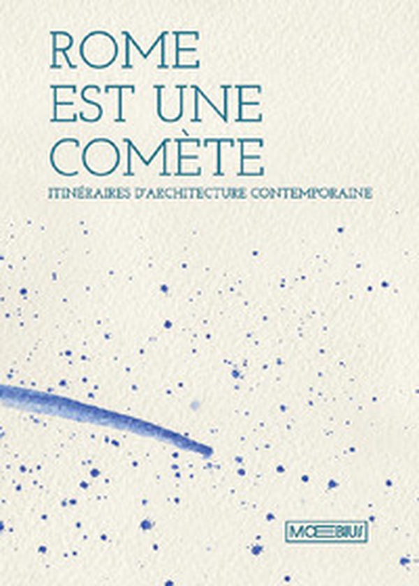 Roma è una cometa. Percorsi di architettura contemporanea. Ediz. francese - Librerie.coop