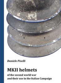 MKII helmets of the second world war and their use in the Italian Campaign - Librerie.coop MKII helmets of the second world war and their use in the Italian Campaign - Librerie.coop
