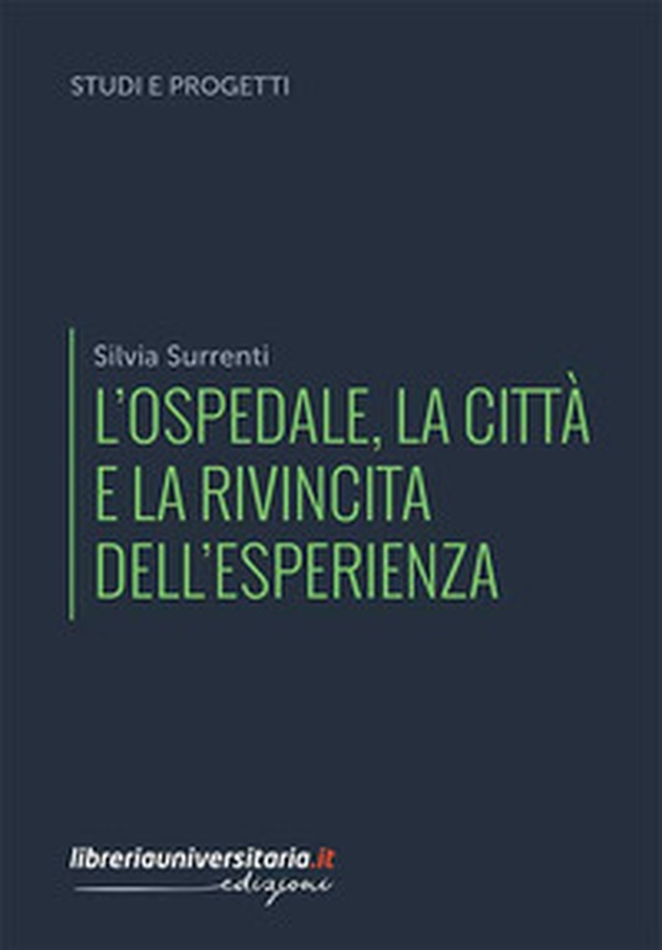 L'ospedale, la città e la rivincita dell'esperienza - Librerie.coop L'ospedale, la città e la rivincita dell'esperienza - Librerie.coop