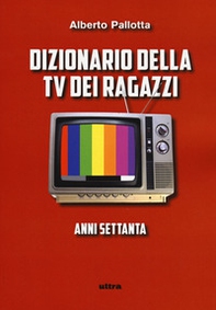 Dizionario della TV dei ragazzi. Anni settanta - Librerie.coop