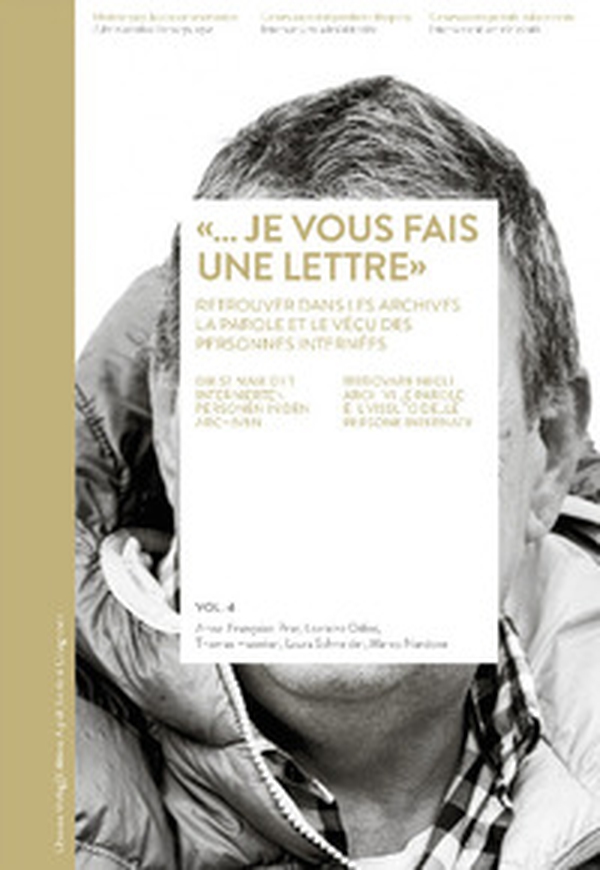 «...Je vous fais une lettre». Retrouver dans les archives la parole et le vécu des personnes internées-Die stimme der interniertent Personen in den Archiven-Ritrovare negli archivi le parole e il vissuto delle persone internate - Librerie.coop
